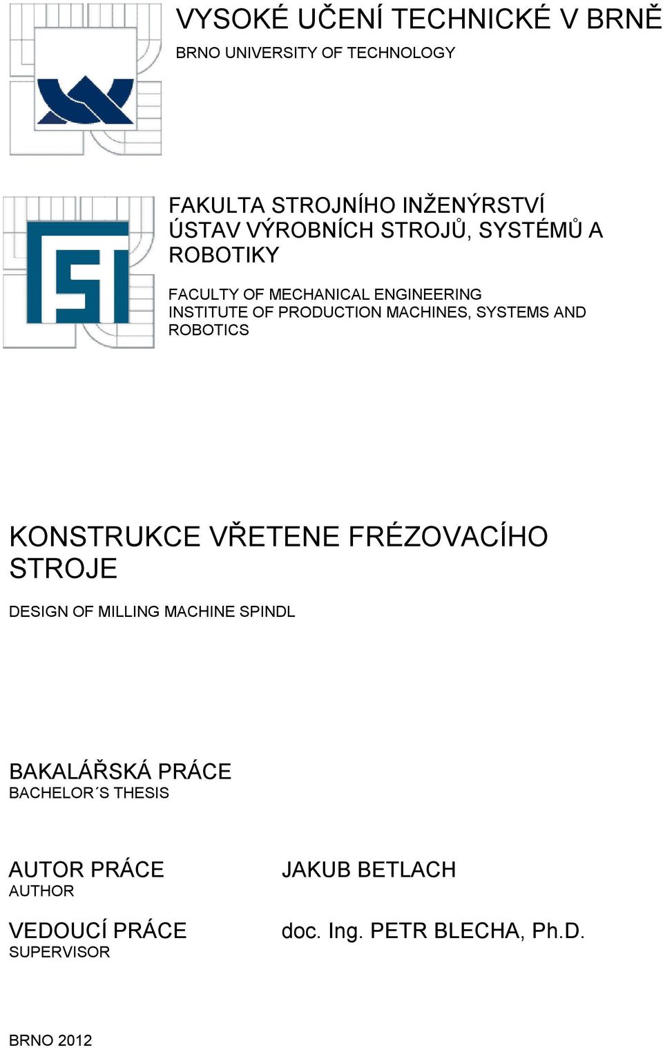 MACHINES, SYSTEMS AND ROBOTICS KONSTRUKCE VŘETENE FRÉZOVACÍHO STROJE DESIGN OF MILLING MACHINE SPINDL