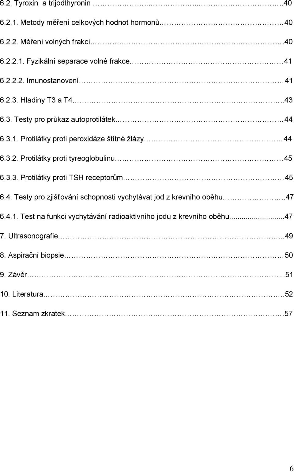 3.3. Protilátky proti TSH receptorům 45 6.4. Testy pro zjišťování schopnosti vychytávat jod z krevního oběhu..47 6.4.1.
