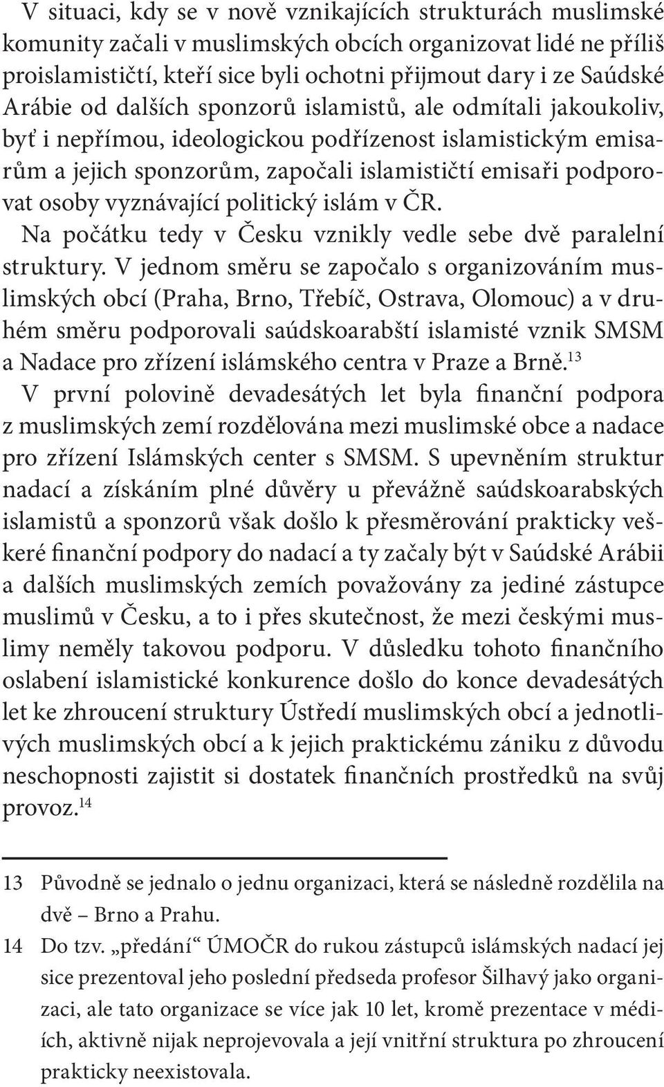 politický islám v ČR. Na počátku tedy v Česku vznikly vedle sebe dvě paralelní struktury.
