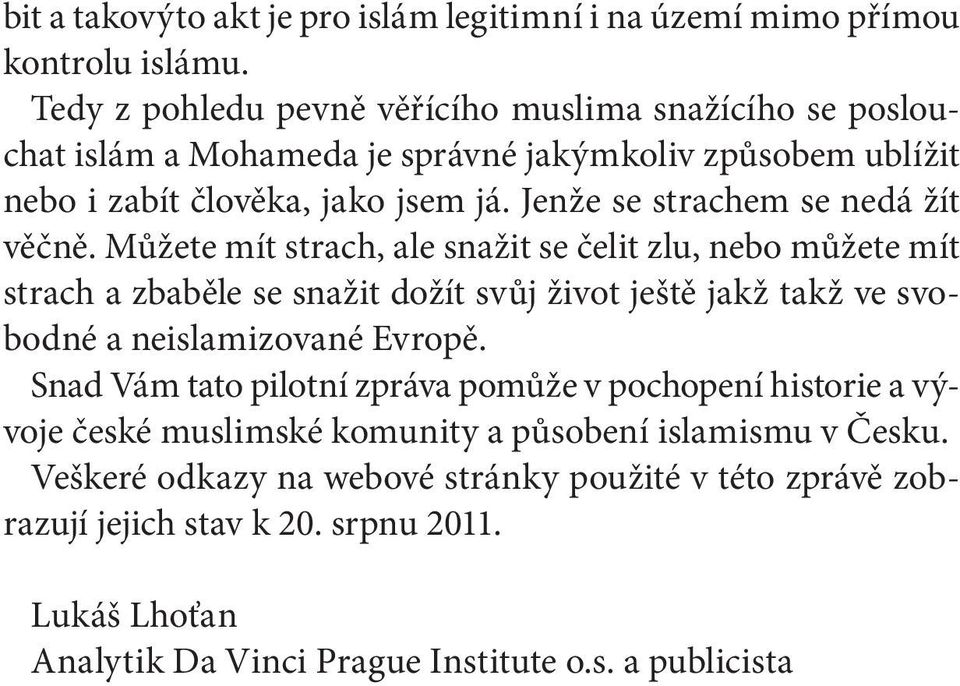Jenže se strachem se nedá žít věčně.