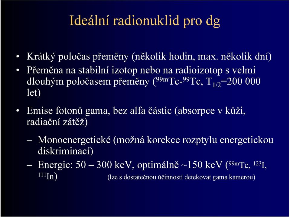 =200 000 let) Emise fotonů ů gama, bez alfa částic (absorpce (b v kůži, radiační zátěž) Monoenergetické (možná korekce