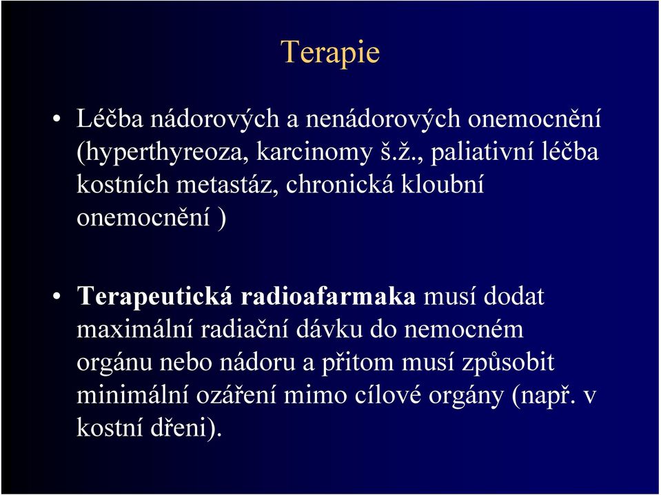 Terapeutická radioafarmaka musí dodat maximální radiační dávku do nemocném orgánu