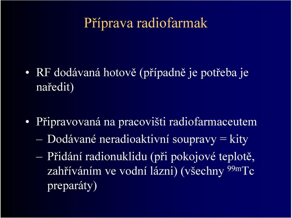 Dodávané neradioaktivní soupravy = kity Přidání radionuklidu (při