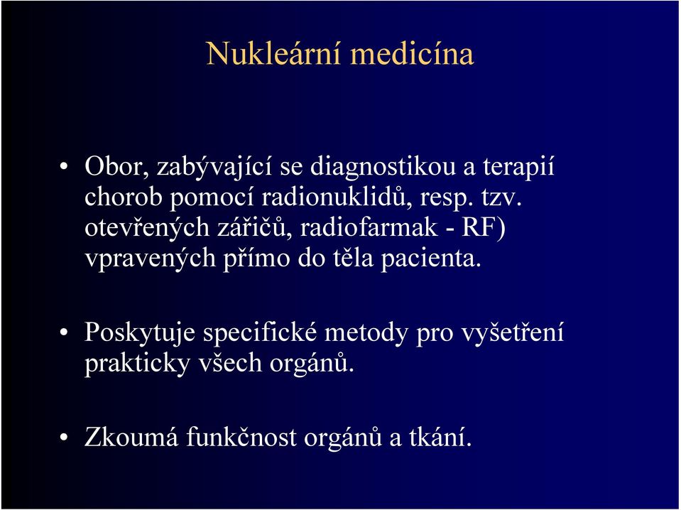 otevřených zářičů, radiofarmak - RF) vpravených přímo do těla