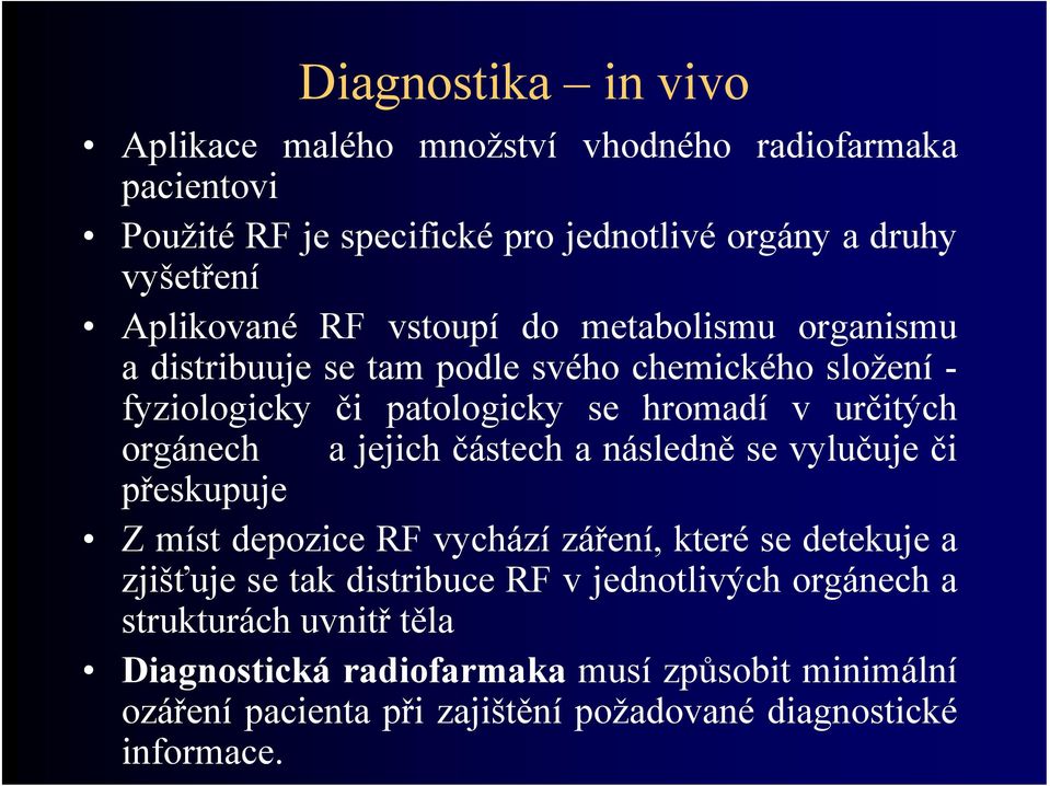 orgánech a jejich částech a následně se vylučuje či přeskupuje Z míst depozice RF vychází záření, které se detekuje a zjišťuje se tak distribuce RF v