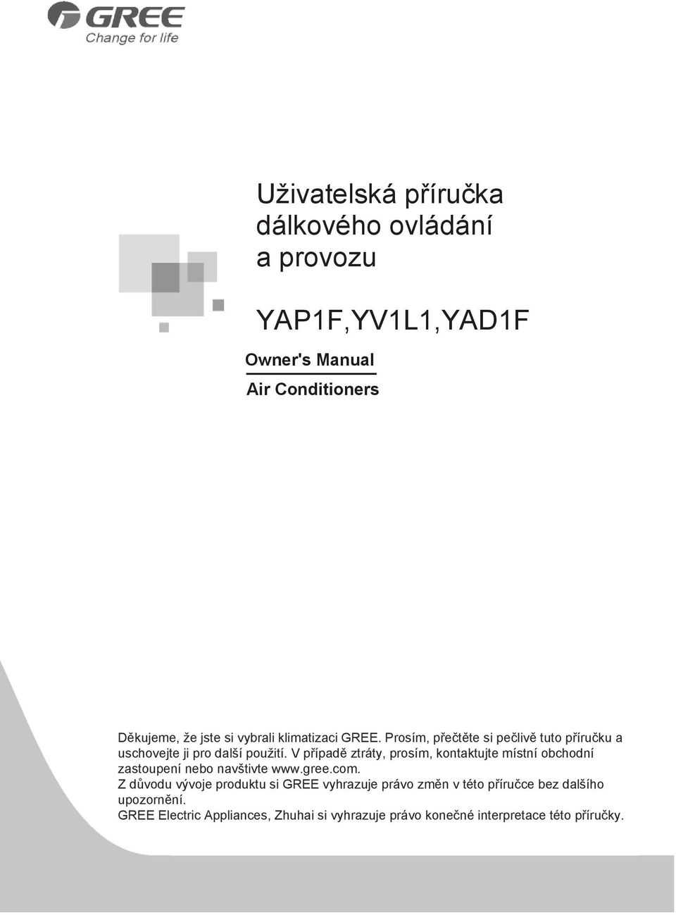 V případě ztráty, prosím, kontaktujte místní obchodní zastoupení nebo navštivte www.gree.com.