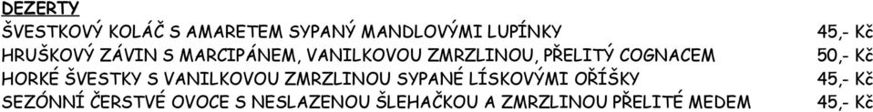 S VANILKOVOU ZMRZLINOU SYPANÉ LÍSKOVÝMI OŘÍŠKY SEZÓNNÍ ČERSTVÉ OVOCE S