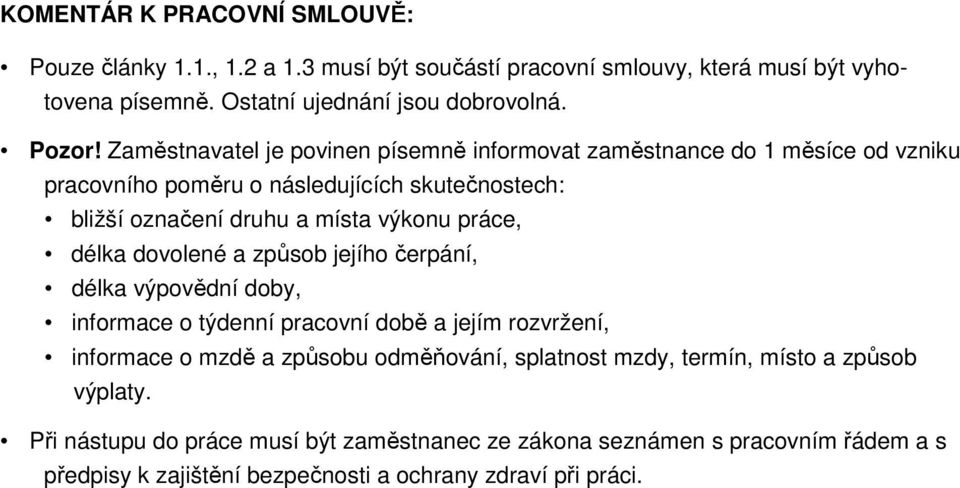 délka dovolené a způsob jejího čerpání, délka výpovědní doby, informace o týdenní pracovní době a jejím rozvržení, informace o mzdě a způsobu odměňování, splatnost mzdy,