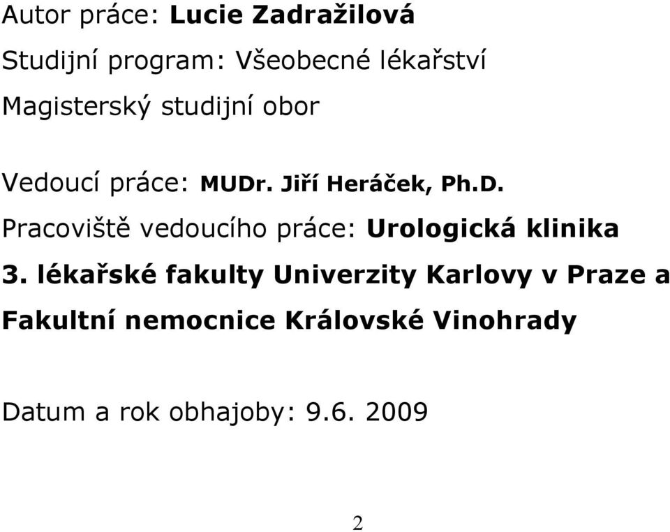 . Jiří Heráček, Ph.D. Pracoviště vedoucího práce: Urologická klinika 3.