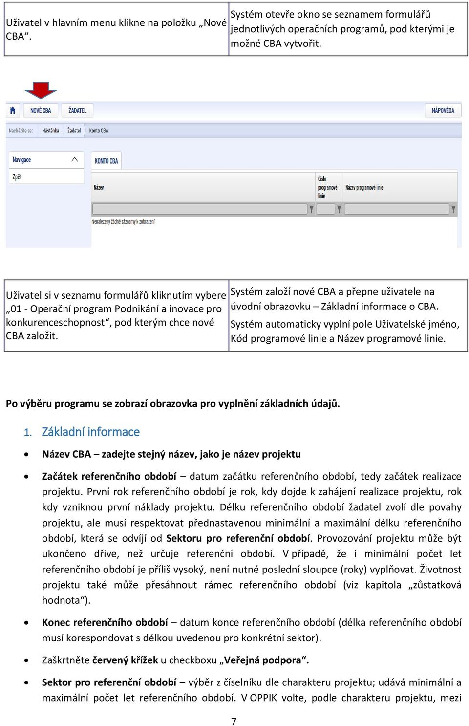 Systém založí nové CBA a přepne uživatele na úvodní obrazovku Základní informace o CBA. Systém automaticky vyplní pole Uživatelské jméno, Kód programové linie a Název programové linie.