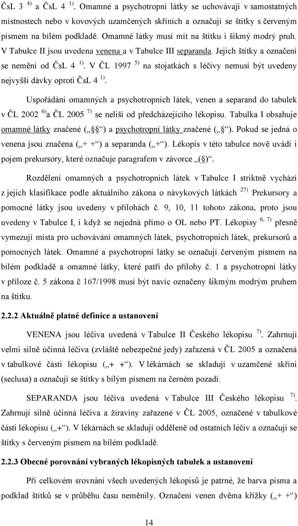 V ČL 1997 5) na stojatkách s léčivy nemusí být uvedeny nejvyšší dávky oproti ČsL 4 1).