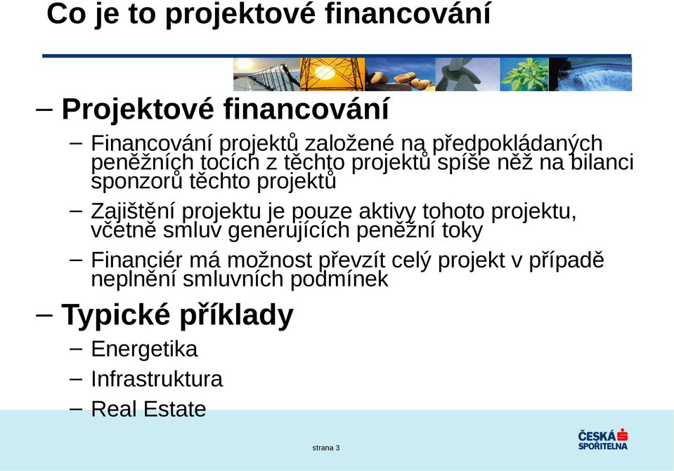 pouze aktivy tohoto projektu, včetně smluv generujících peněžní toky Financiér má možnost převzít celý