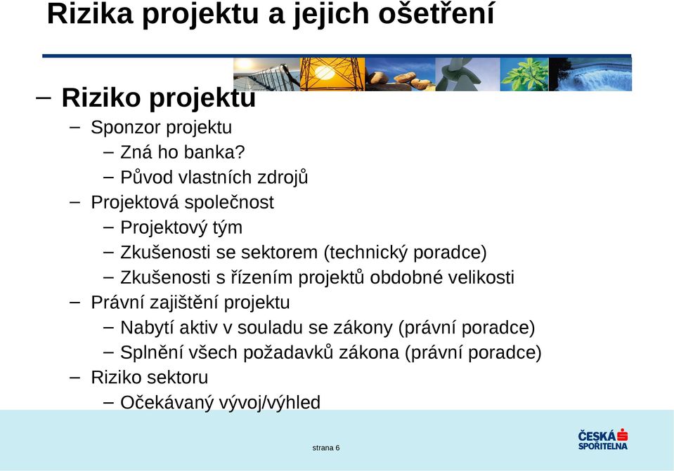 poradce) Zkušenosti s řízením projektů obdobné velikosti Právní zajištění projektu Nabytí aktiv v