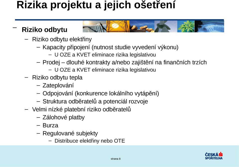 rizika legislativou Riziko odbytu tepla Zateplování Odpojování (konkurence lokálního vytápění) Struktura odběratelů a