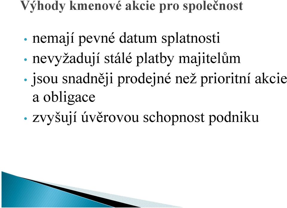 majitelům jsou snadněji prodejné než prioritní