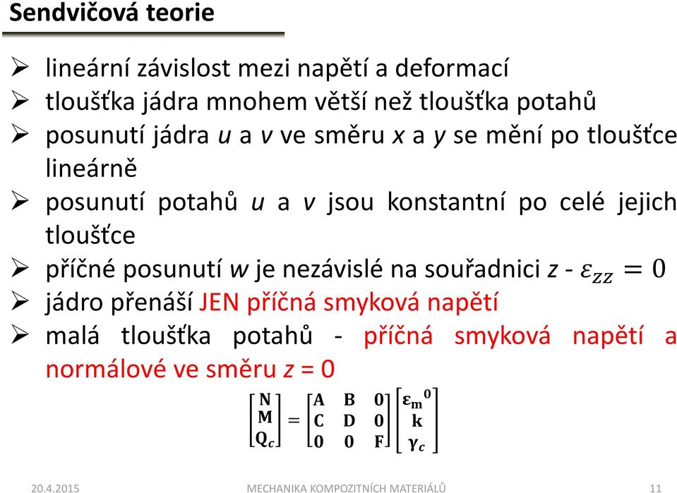 celé jejich tloušťce příčnéposunutíwjenezávislénasouřadniciz-# << 0 jádro přenáší JEN příčná smyková napětí