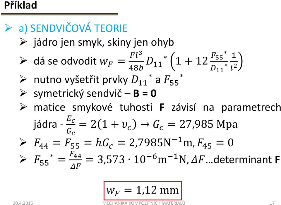 parametrech jádra- i j k j 2 1+l G O G 27,985 Mpa 8 99 8 :: ho G 2,7985N 2 m,8 9: 0 8 :: Z