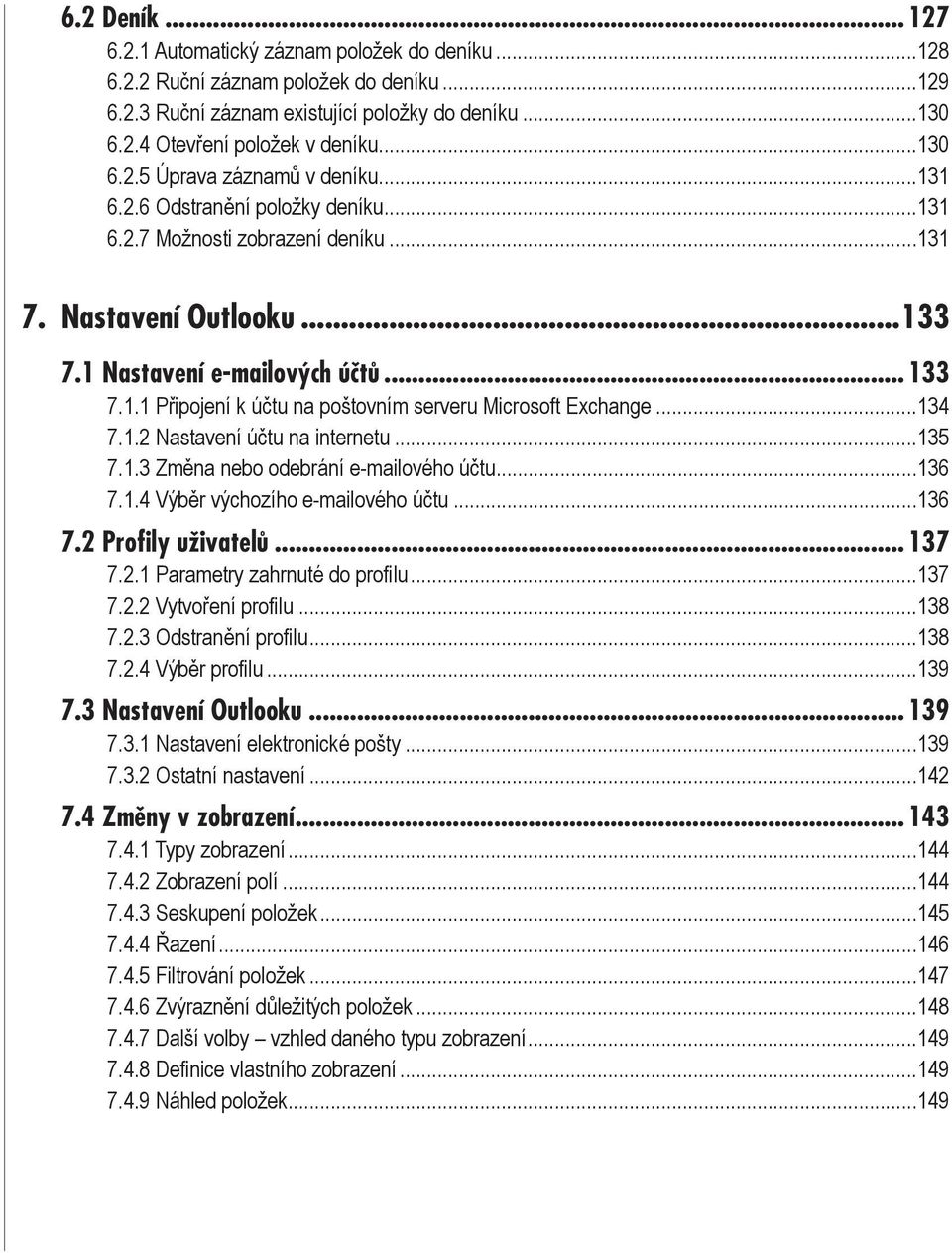 ..134 7.1.2 Nastavení účtu na internetu...135 7.1.3 Změna nebo odebrání e-mailového účtu...136 7.1.4 Výběr výchozího e-mailového účtu...136 7.2 Profily uživatelů... 137 7.2.1 Parametry zahrnuté do profilu.