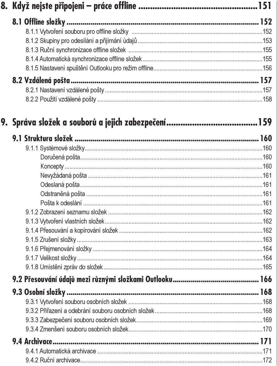 ..158 9. Správa složek a souborů a jejich zabezpečení...159 9.1 Struktura složek... 160 9.1.1 Systémové složky...160 Doručená pošta...160 Koncepty...160 Nevyžádaná pošta...161 Odeslaná pošta.