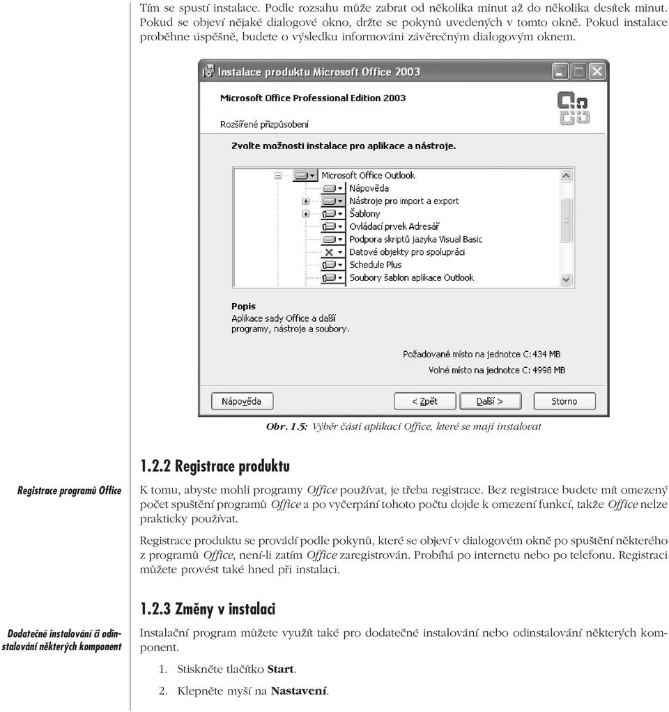 5: Výběr částí aplikací Office, které se mají instalovat Registrace programů Office Dodatečné instalování či odinstalování některých komponent 1.2.