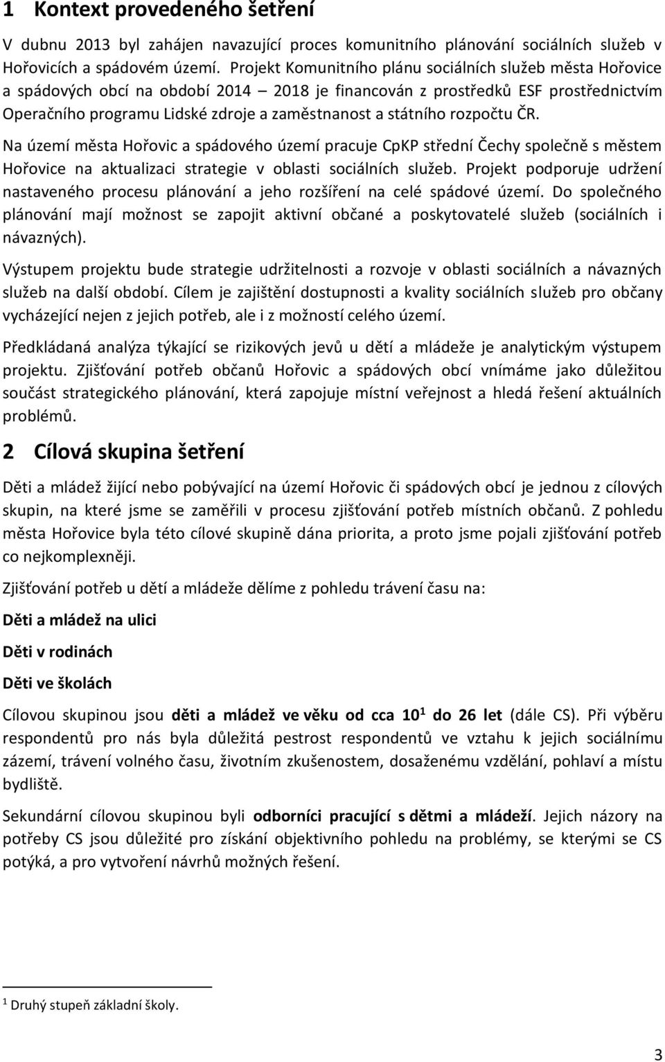 státního rozpočtu ČR. Na území města Hořovic a spádového území pracuje CpKP střední Čechy společně s městem Hořovice na aktualizaci strategie v oblasti sociálních služeb.