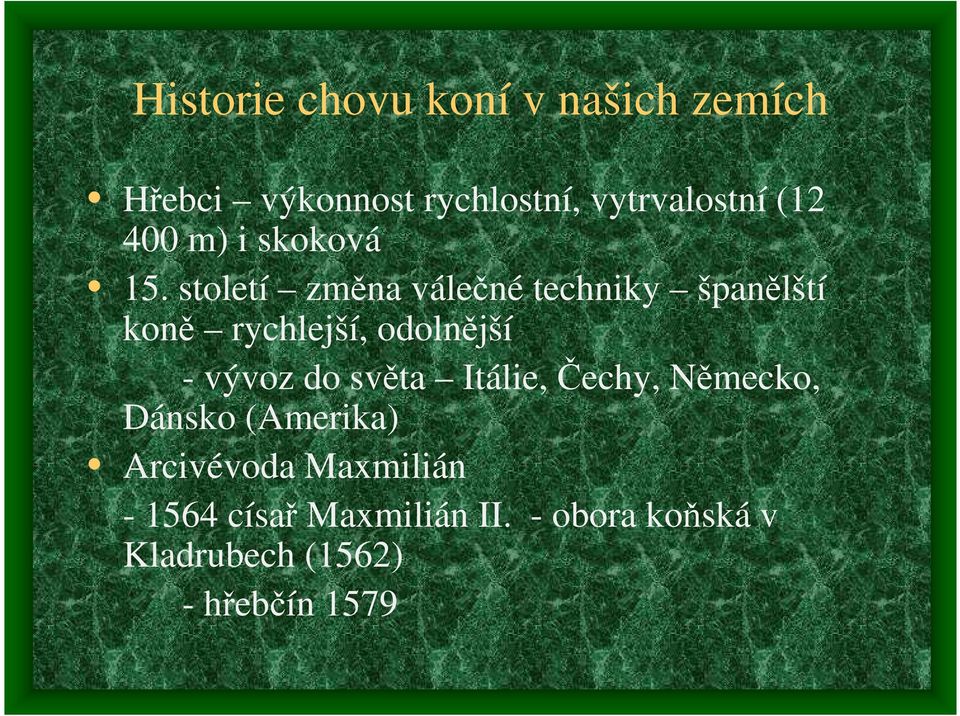 století změna válečné techniky španělští koně rychlejší, odolnější - vývoz do