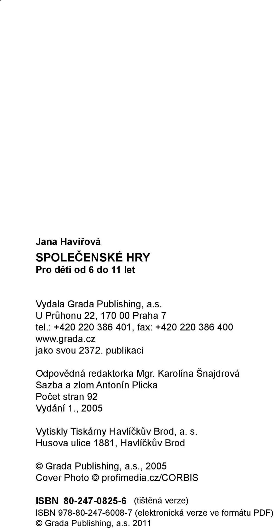 : +420 220 386 401, fax: +420 220 386 400 www.grada.cz jako svou 2372. publikaci Odpovědná redaktorka Mgr.