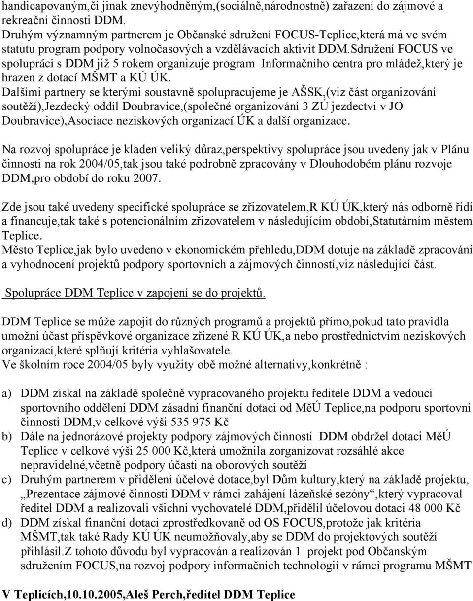 Sdružení FOCUS ve spolupráci s DDM již 5 rokem organizuje program Informačního centra pro mládež,který je hrazen z dotací MŠMT a KÚ ÚK.
