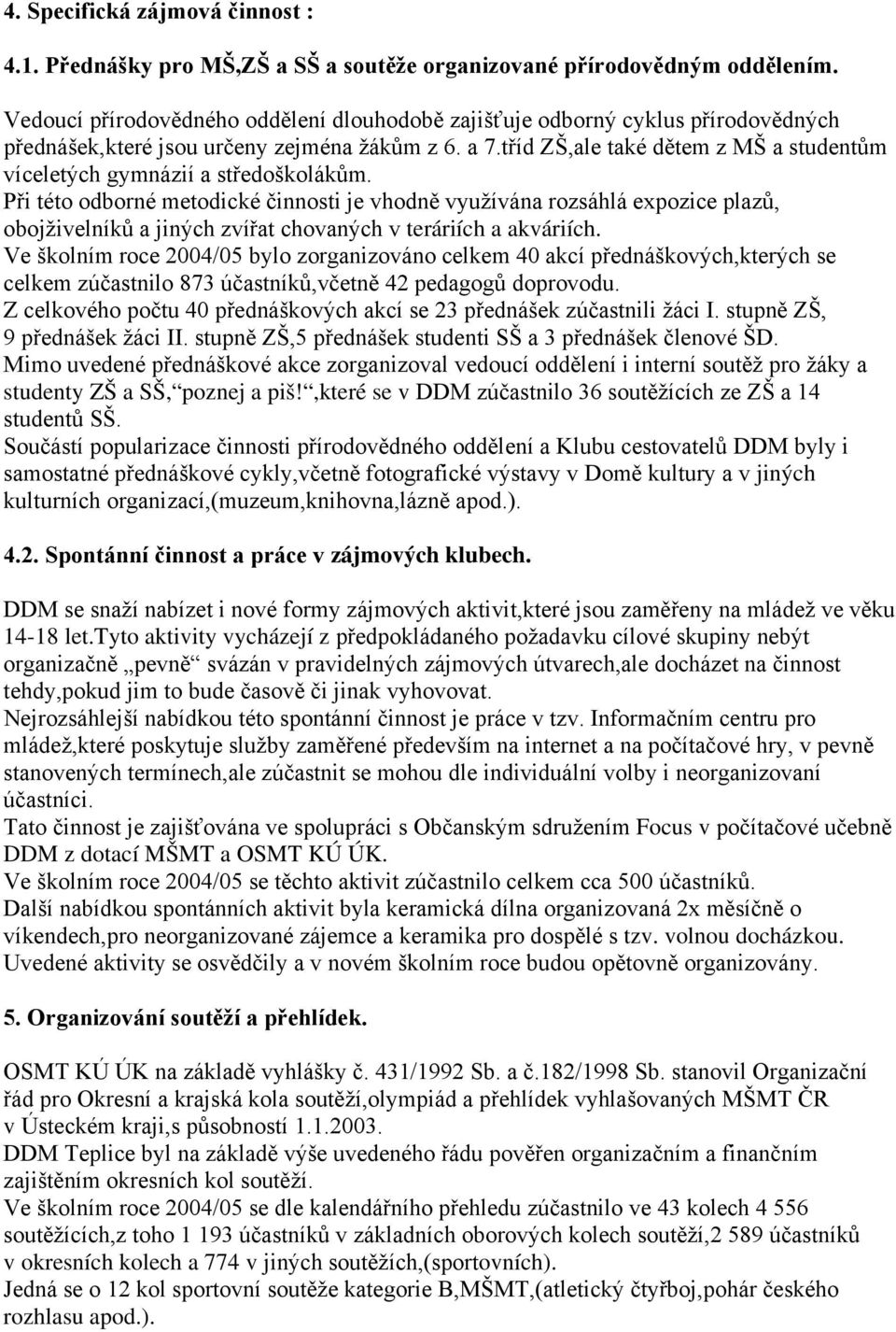 tříd ZŠ,ale také dětem z MŠ a studentům víceletých gymnázií a středoškolákům.