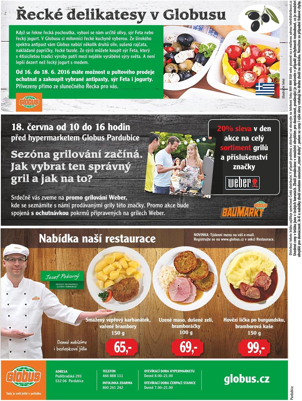 Promo akce bude spojená s ochutnávkou pokrmů připravených na grilech Weber. Nabídka naší restaurace NOVINKA: Týdenní menu na váš e-mail. Registrujte se na www.globus.cz v sekci Restaurace.