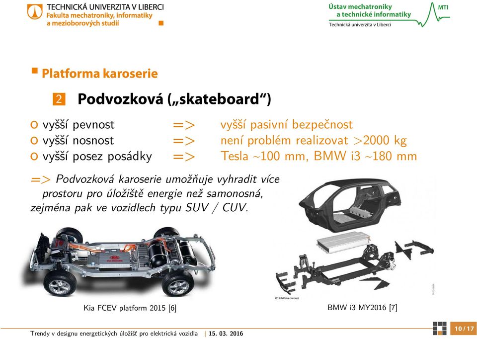 i3 ~180 mm => Podvozková karoserie umožňuje vyhradit více prostoru pro úložiště energie než