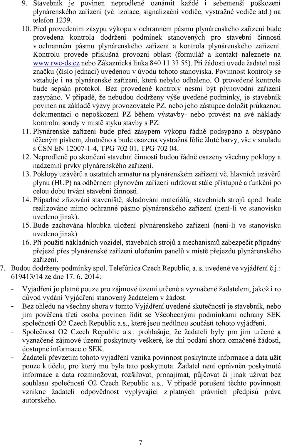 plynárenského zařízení. Kontrolu provede příslušná provozní oblast (formulář a kontakt naleznete na www.rwe-ds.cz nebo Zákaznická linka 840 11 33 55).