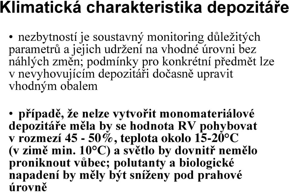 případě, že nelze vytvořit monomateriálové depozitáře měla by se hodnota RV pohybovat v rozmezí 45-50%, teplota okolo 15-20