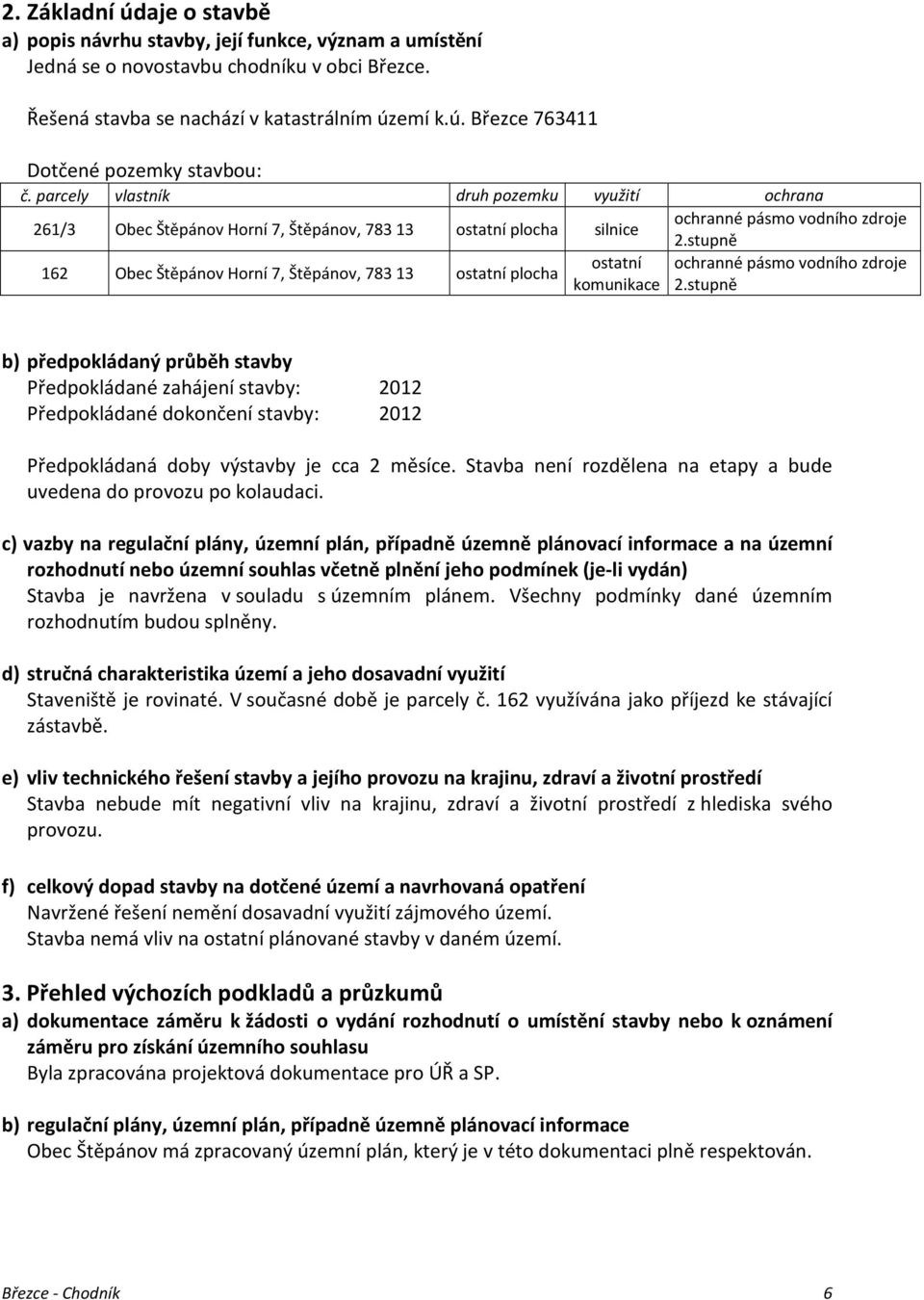 stupně ostatní ochranné pásmo vodního zdroje 162 Obec Štěpánov Horní 7, Štěpánov, 78313 ostatní plocha komunikace 2.