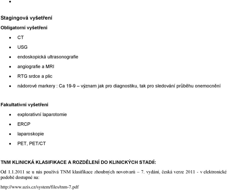 laparotomie ERCP laparoskopie PET, PET/CT TNM KLINICKÁ KLASIFIKACE A ROZDĚLENÍ DO KLINICKÝCH STADIÍ: Od.