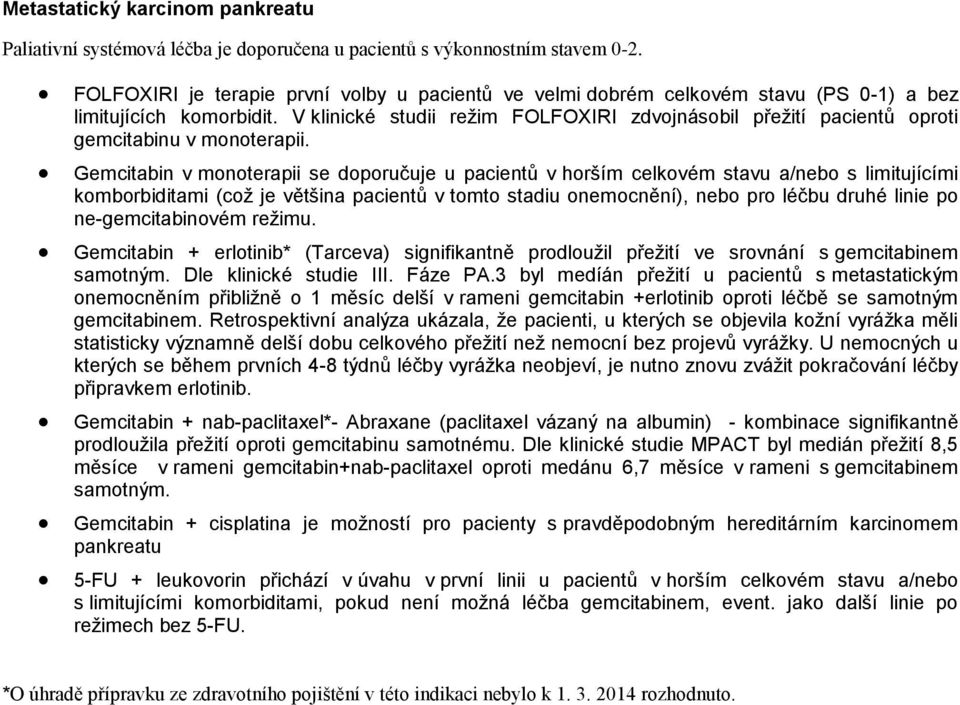 V klinické studii režim FOLFOXIRI zdvojnásobil přežití pacientů oproti gemcitabinu v monoterapii.