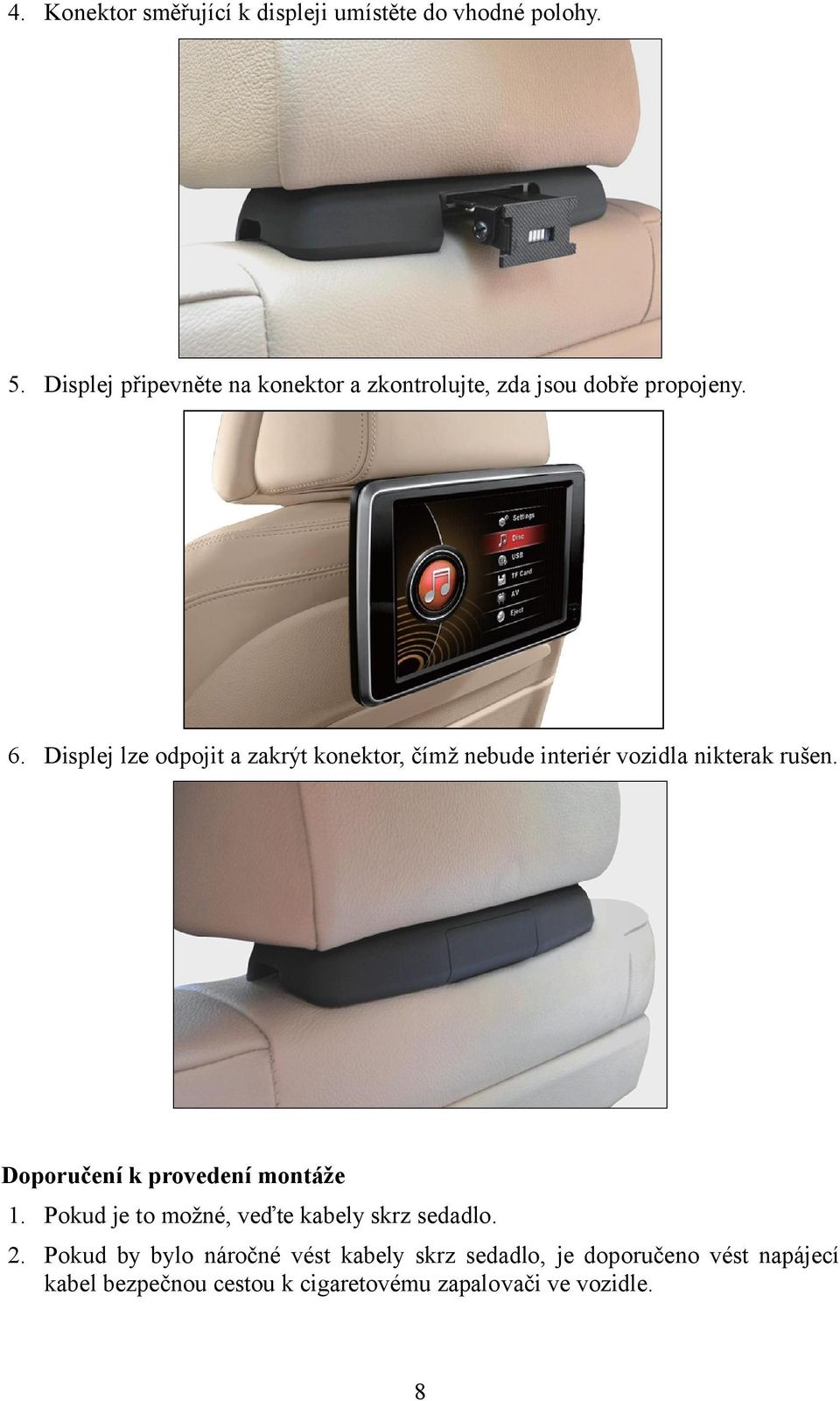 Displej lze odpojit a zakrýt konektor, čímž nebude interiér vozidla nikterak rušen.