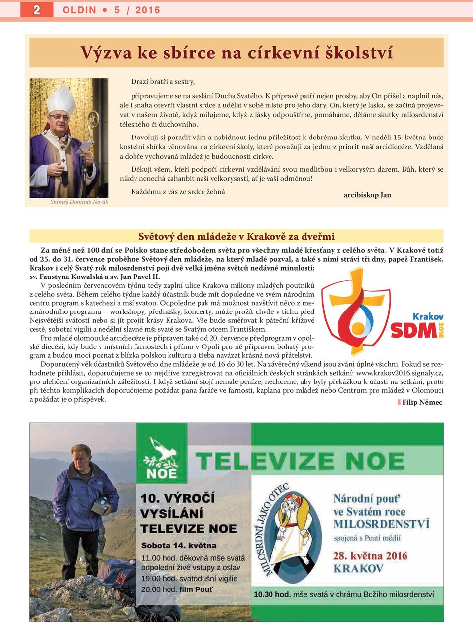 On, který je láska, se začíná projevovat v našem životě, když milujeme, když z lásky odpouštíme, pomáháme, děláme skutky milosrdenství tělesného či duchovního.