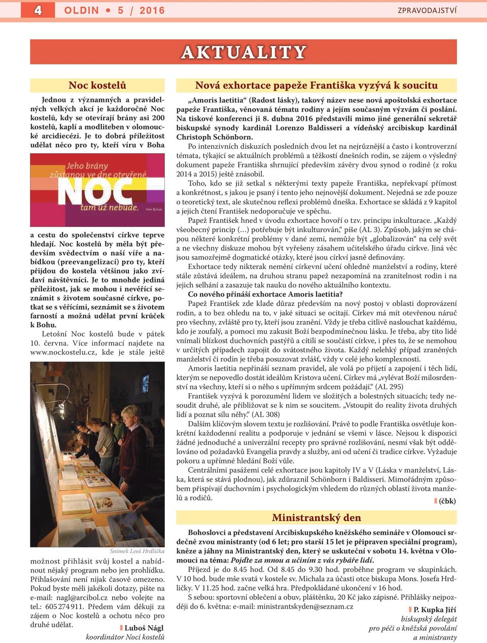 Noc kostelů by měla být především svědectvím o naší víře a nabídkou (preevangelizací) pro ty, kteří přijdou do kostela většinou jako zvídaví návštěvníci.