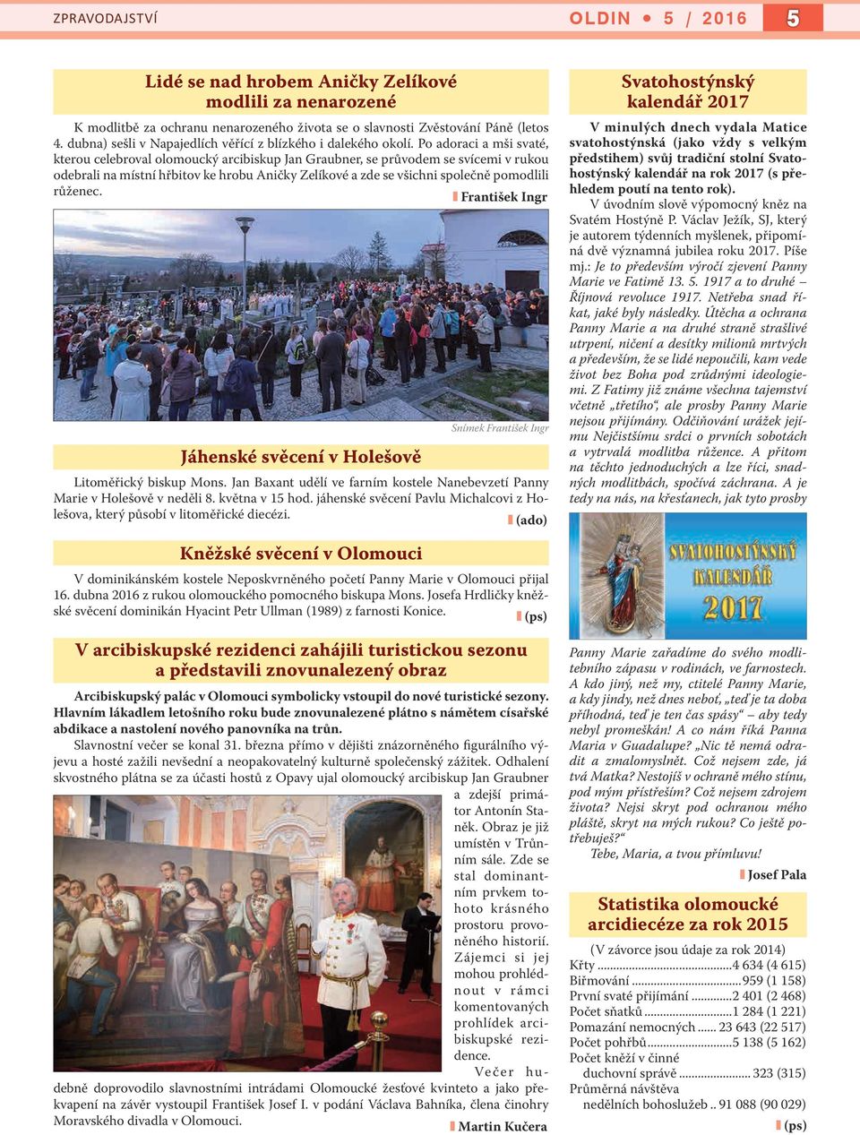 Po adoraci a mši svaté, kterou celebroval olomoucký arcibiskup Jan Graubner, se průvodem se svícemi v rukou odebrali na místní hřbitov ke hrobu Aničky Zelíkové a zde se všichni společně pomodlili
