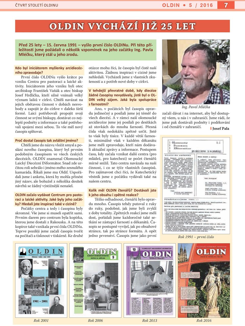 Iniciátorem jeho vzniku byli otec arcibiskup František Vaňák a otec biskup Josef Hrdlička, kteří silně vnímali velký význam laiků v církvi.
