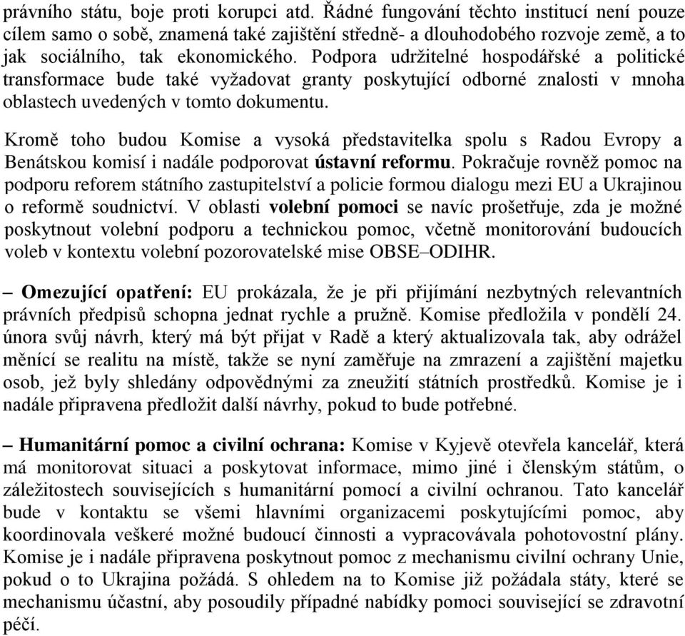 Podpora udržitelné hospodářské a politické transformace bude také vyžadovat granty poskytující odborné znalosti v mnoha oblastech uvedených v tomto dokumentu.