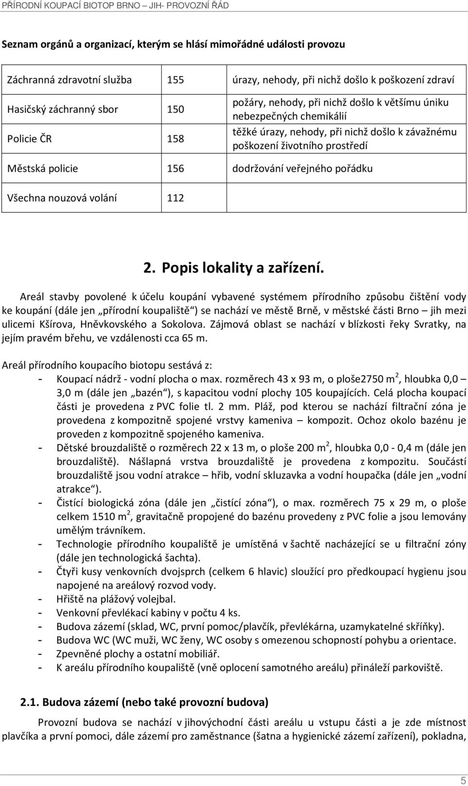 Všechna nouzová volání 112 2. Popis lokality a zařízení.