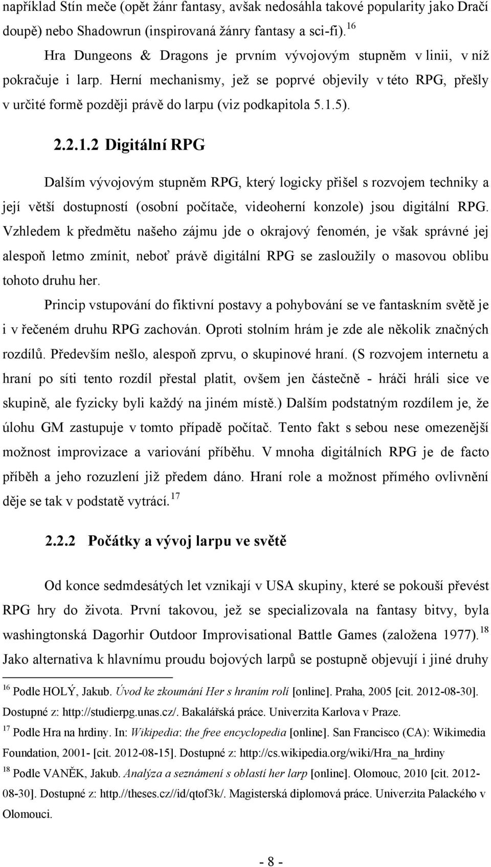 Herní mechanismy, jeţ se poprvé objevily v této RPG, přešly v určité formě později právě do larpu (viz podkapitola 5.1.