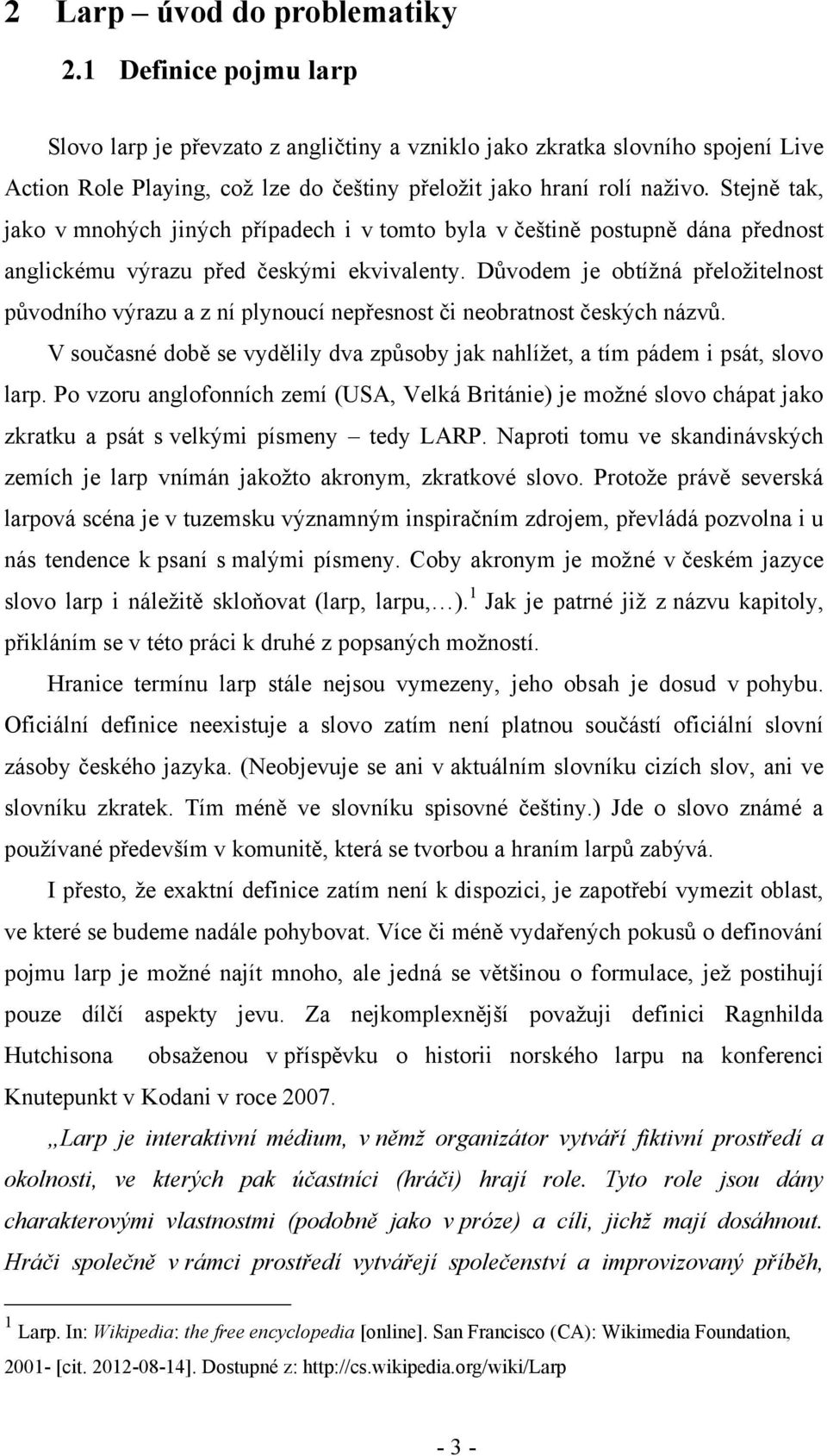 Stejně tak, jako v mnohých jiných případech i v tomto byla v češtině postupně dána přednost anglickému výrazu před českými ekvivalenty.