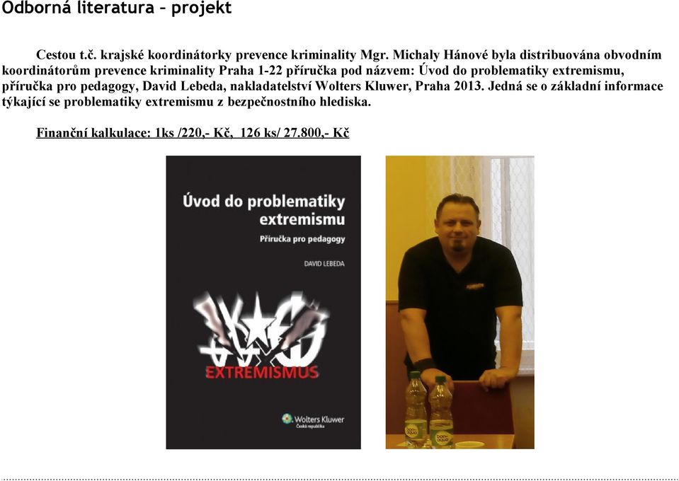 Úvod do problematiky extremismu, příručka pro pedagogy, David Lebeda, nakladatelství Wolters Kluwer, Praha 213.