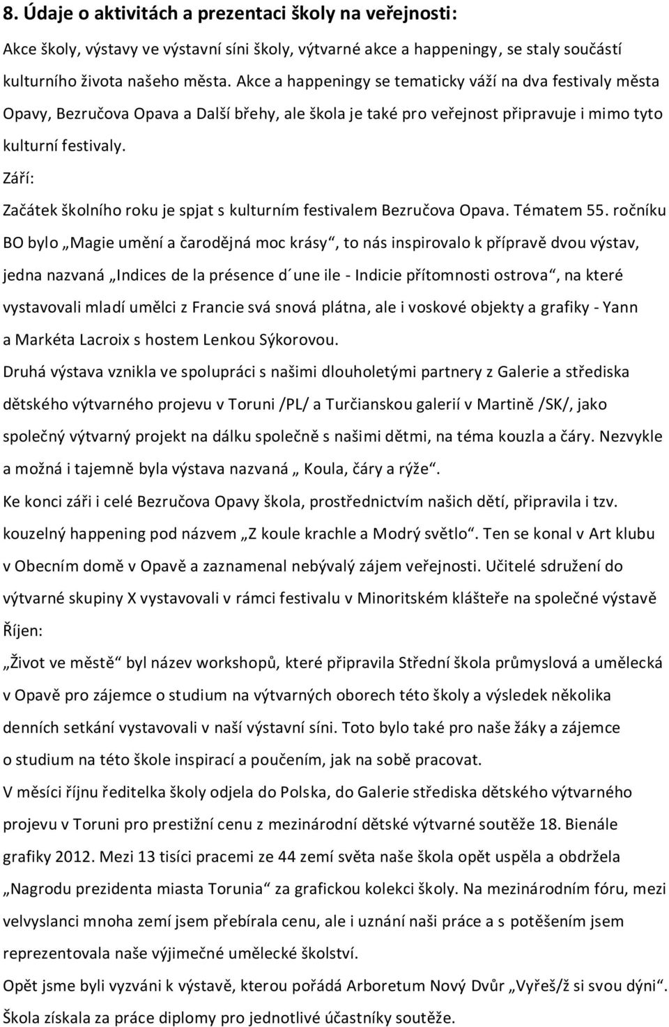 Září: Začátek školního roku je spjat s kulturním festivalem Bezručova Opava. Tématem 55.