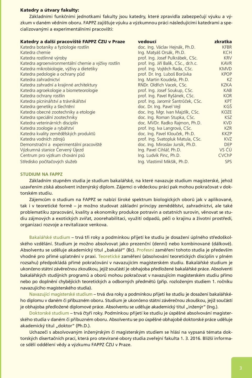 fyziologie rostlin doc. Ing. Václav Hejnák, Ph.D. KFBR Katedra chemie Ing. Matyáš Orsák, Ph.D. KCH Katedra rostlinné výroby prof. Ing. Josef Pulkrábek, CSc.