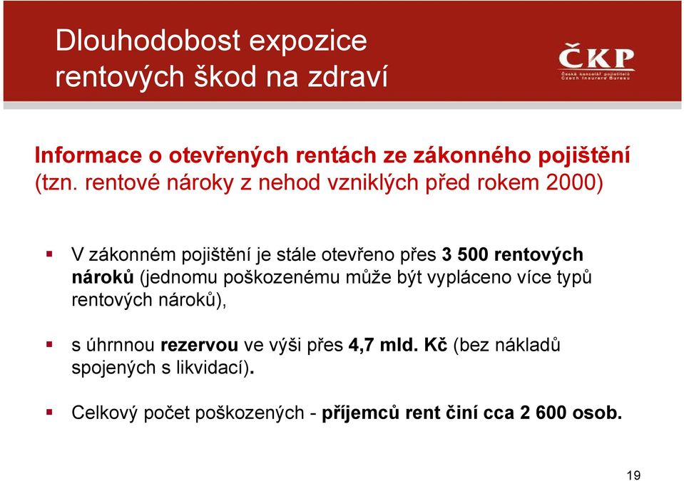 nároků (jednomu poškozenému může být vypláceno více typů rentových nároků), s úhrnnou rezervou ve výši přes