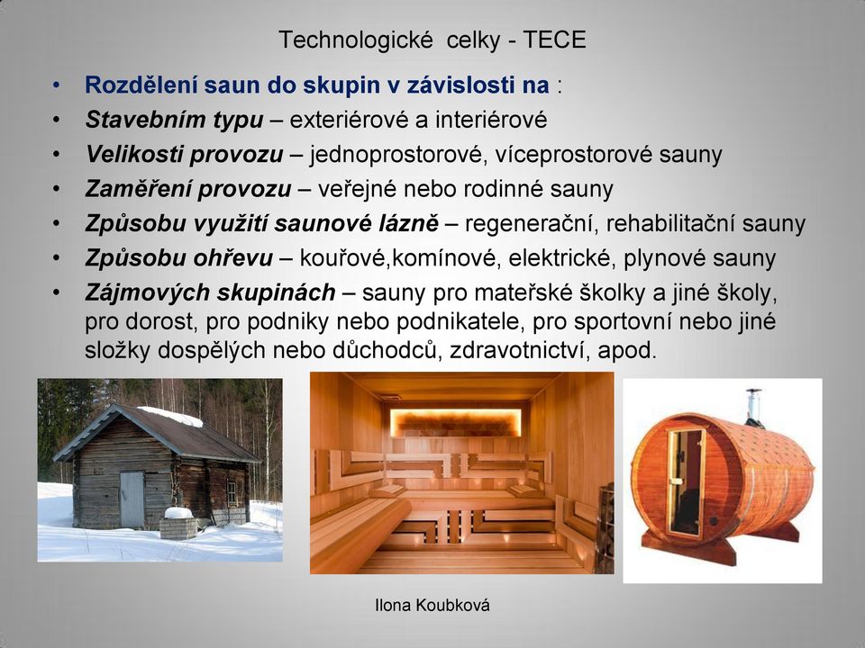 rehabilitační sauny Způsobu ohřevu kouřové,komínové, elektrické, plynové sauny Zájmových skupinách sauny pro mateřské